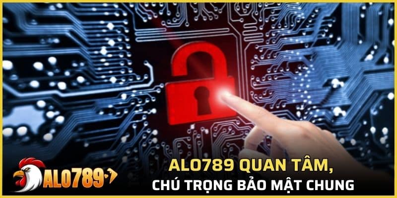 ALO789 quan tâm, chú trọng bảo mật cá cược chung