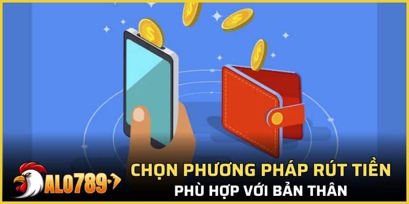Chọn phương pháp rút tiền phù hợp với bản thân