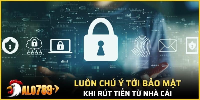 Luôn chú ý tới bảo mật khi rút tiền từ nhà cái