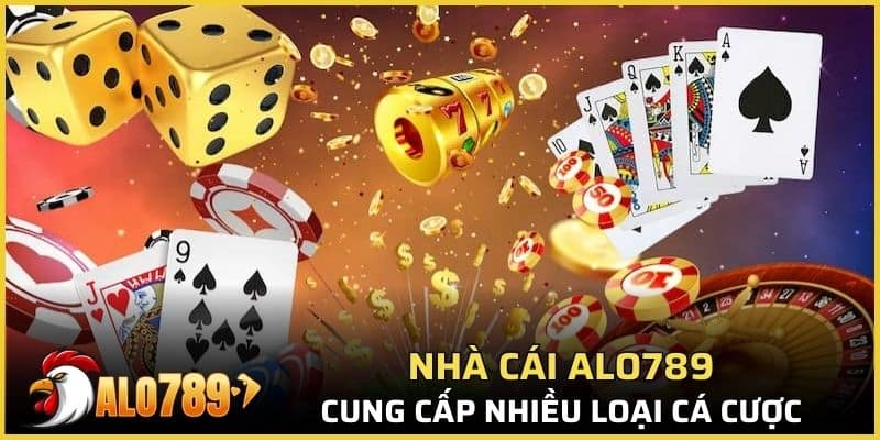 Nhà cái Alo789 cung cấp đa dạng những thể loại cá cược 
