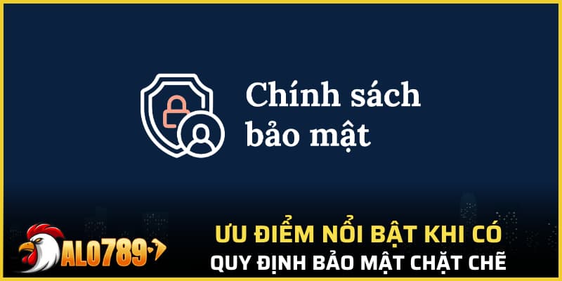 Ưu điểm nổi bật khi có quy định bảo mật chặt chẽ